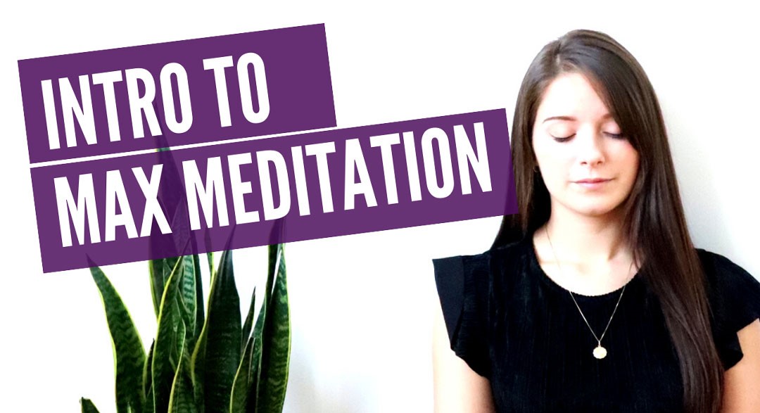 Featured image for “Introduction to Max Meditation”