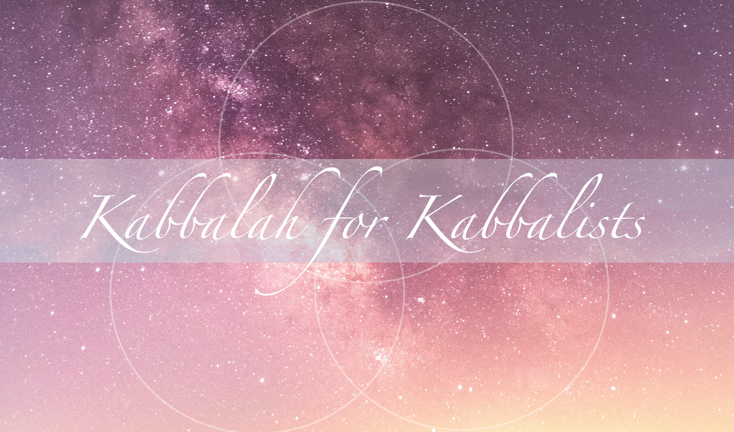 Kabbalah for Kabbalists 1 – T.O.