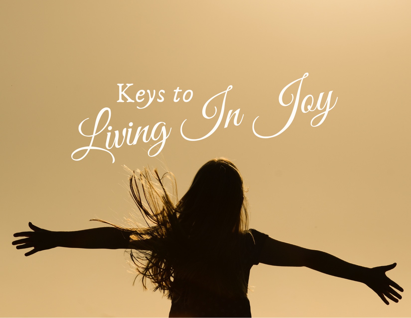 Keys to Living in Joy – TO